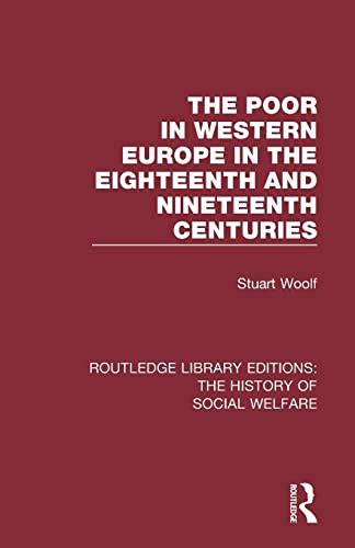 The Poor in Western Europe in the Eighteenth and Nineteenth Centuries Routledge Library Editions the History of Social Welfare Reader