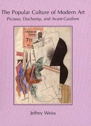 The Popular Culture of Modern Art Picasso Duchamp and Avant-Gardism