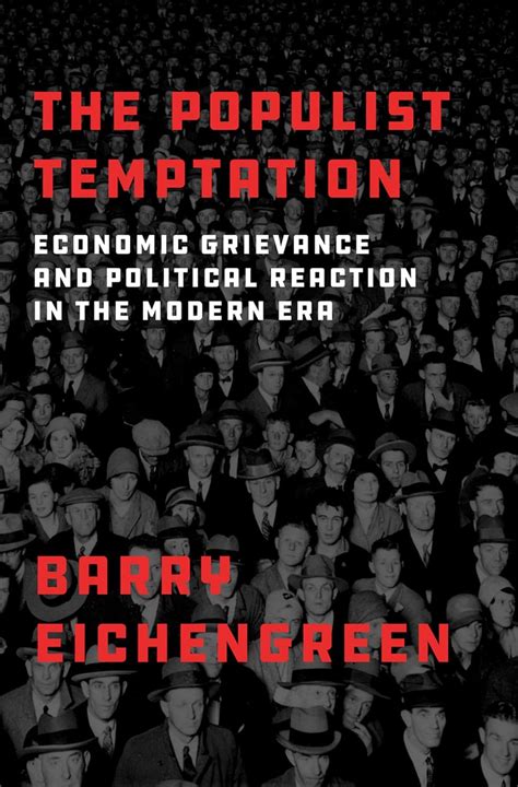 The Populist Temptation Economic Grievance and Political Reaction in the Modern Era Reader