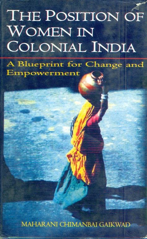 The Position of Women in Colonial India A Blueprint for Change and Empowerment Epub