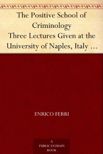 The Positive School of Criminology Three Lectures Given at the University of Naples PDF
