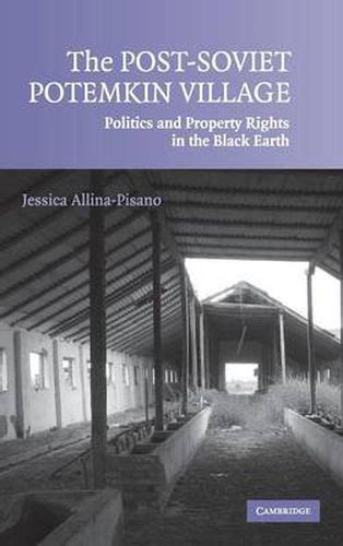 The Post-Soviet Potemkin Village Politics and Property Rights in the Black Earth Epub