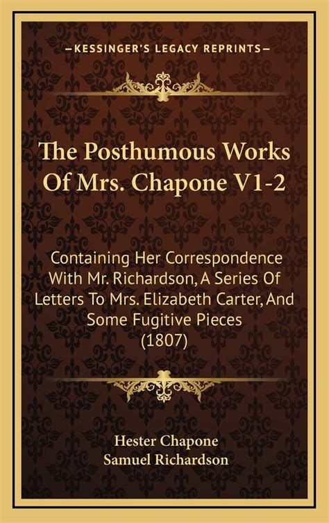 The Posthumous Works of Mrs Chapone Containing Her Correspondence with Mr Richardson Epub