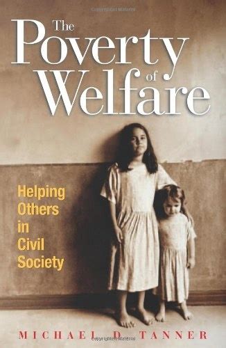 The Poverty of Welfare Helping Others in Civil Society Reader
