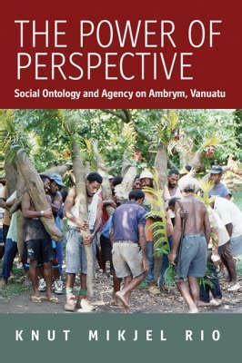 The Power Of Perspective Social Ontology and Agency on Ambrym Island PDF