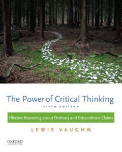 The Power of Critical Thinking Effective Reasoning About Ordinary and Extraordinary Claims Reader