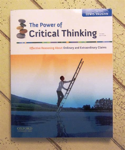 The Power of Critical Thinking Effective Reasoning About Ordinary and Extraordinary Claims Reader