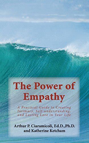 The Power of Empathy A Practical Guide to Creating Intimacy Self-understanding and Lasting Love in Your Life Doc