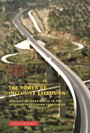 The Power of Inclusive Exclusion Anatomy of Israeli Rule in the Occupied Palestinian Territories PDF