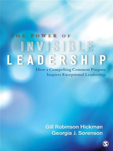 The Power of Invisible Leadership How a Compelling Common Purpose Inspires Exceptional Leadership PDF