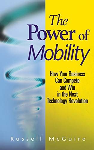 The Power of Mobility How Your Business Can Compete and Win in the Next Technology Revolution Doc