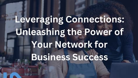 The Power of Networks: Unleashing Interconnections for Success