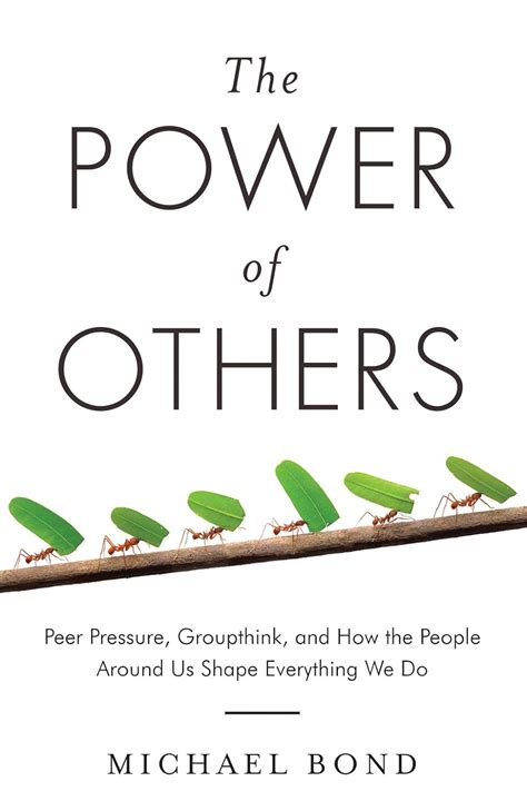 The Power of Others Peer Pressure Groupthink and How the People Around Us Shape Everything We Do Reader