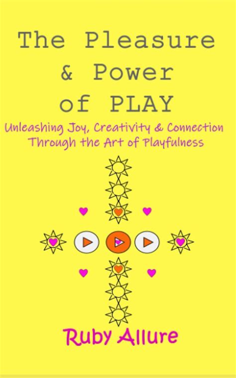 The Power of Play: Unleashing Creativity and Joy