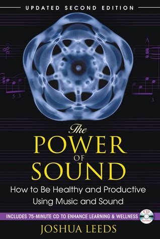 The Power of Sound How to Be Healthy and Productive Using Music and Sound Revised and Updated Editio Reader