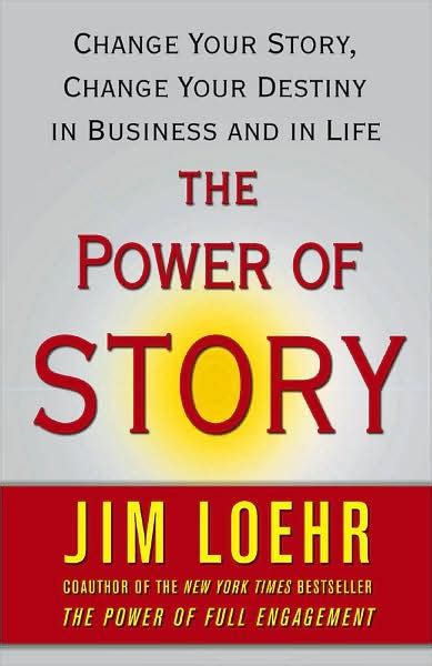 The Power of Story Change Your Story Change Your Destiny in Business and in Life PDF