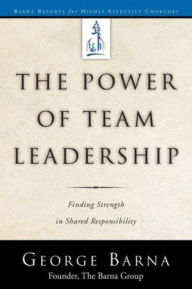 The Power of Team Leadership Achieving Success Through Shared Responsibility Barna Reports PDF