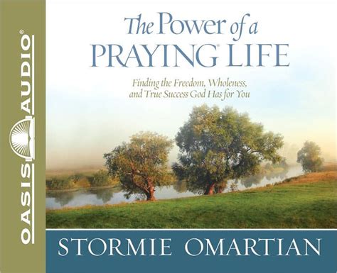 The Power of a Praying Life Finding the Freedom Wholeness and True Success God Has for You Reader