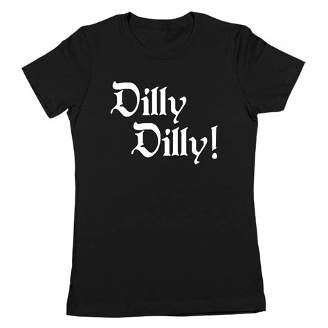 The Power of the Dilly Dilly Shirt