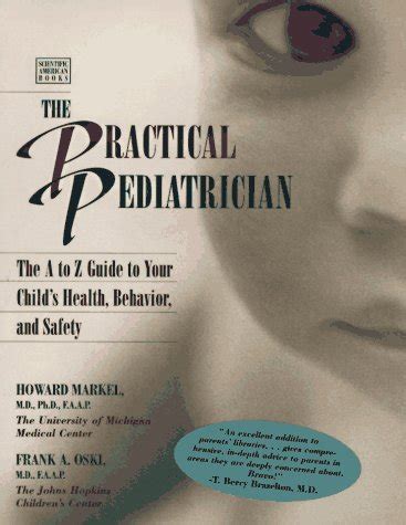The Practical Pediatrician The A to Z Guide to Your Child s Health Behavior and Safety Scientific American Books PDF