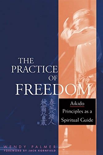 The Practice of Freedom Aikido Principles as a Spiritual Guide PDF