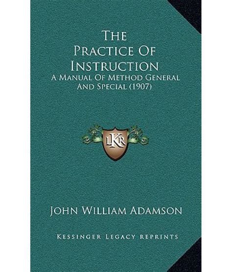 The Practice of Instruction A Manual of Method General and Special... PDF