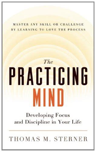 The Practicing Mind Developing Focus and Discipline in Your LifeMaster Any Skill or Challenge by Le Kindle Editon