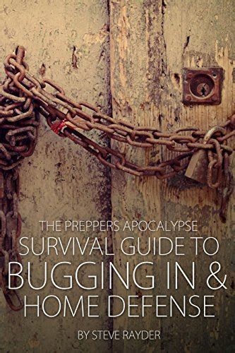The Preppers Apocalypse Survival Guide to Bugging In and Home Defense Doc