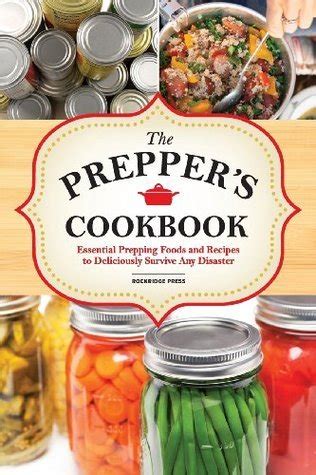 The Preppers Cookbook Essential Prepping Foods and Recipes to Deliciously Survive Any Disaster Epub