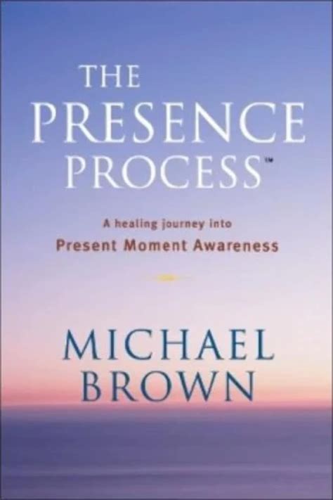 The Presence Process A Healing Journey Into Present Moment Awareness v 1 Doc