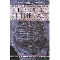 The Presence of the Past Morphic Resonance and the Habits of Nature Kindle Editon