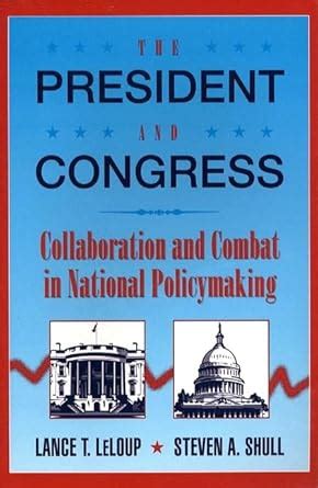 The President and Congress Collaboration and Combat in National Policymaking PDF