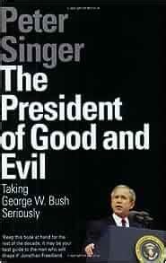 The President of Good and Evil Taking George W Bush Seriously Reader