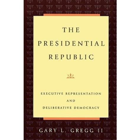 The Presidential Republic Executive Representation and Deliberative Democracy Kindle Editon