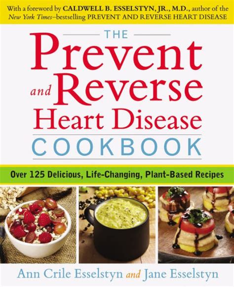 The Prevent and Reverse Heart Disease Cookbook Over 125 Delicious Life-Changing Plant-Based Recipes Reader