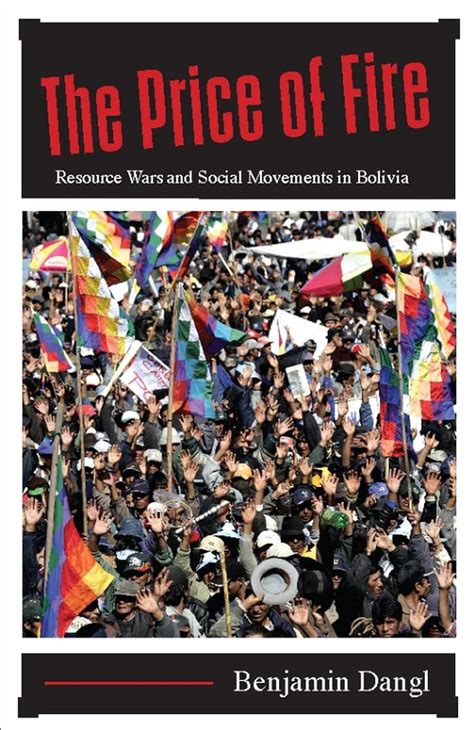 The Price of Fire: Resource Wars and Social Movements in Bolivia PDF