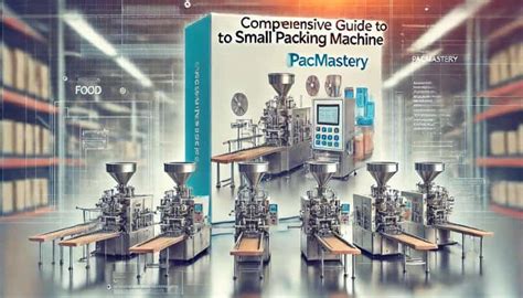 The Price of Packing Machines: A Comprehensive Guide