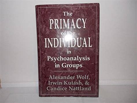 The Primacy of the Individual in Psychoanalysis in Groups Epub