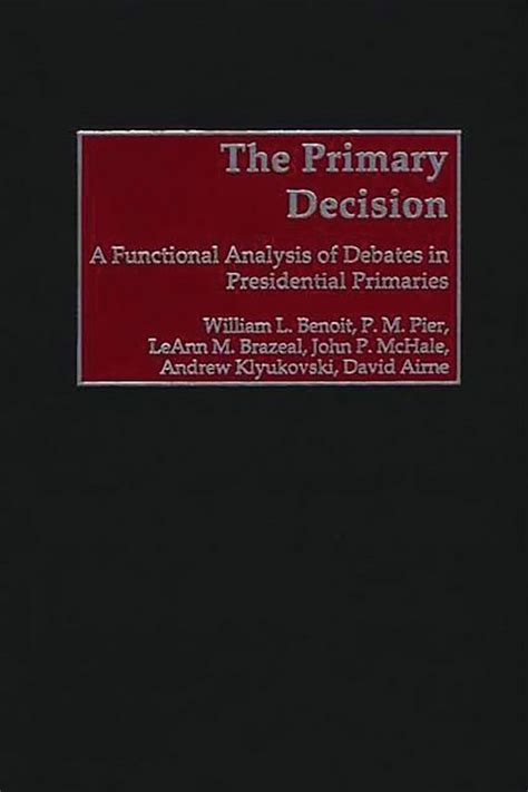 The Primary Decision A Functional Analysis of Debates in Presidential Primaries Epub