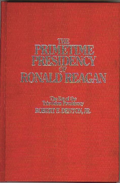 The Primetime Presidency of Ronald Reagan The Era of the Television Presidency 1st Edition PDF