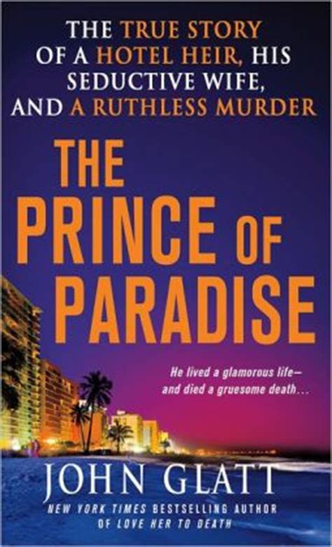 The Prince of Paradise The True Story of a Hotel Heir, His Seductive Wife and a Ruthless Murder Doc