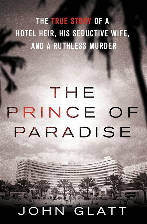 The Prince of Paradise The True Story of a Hotel Heir His Seductive Wife and a Ruthless Murder St Martin s True Crime Library Kindle Editon