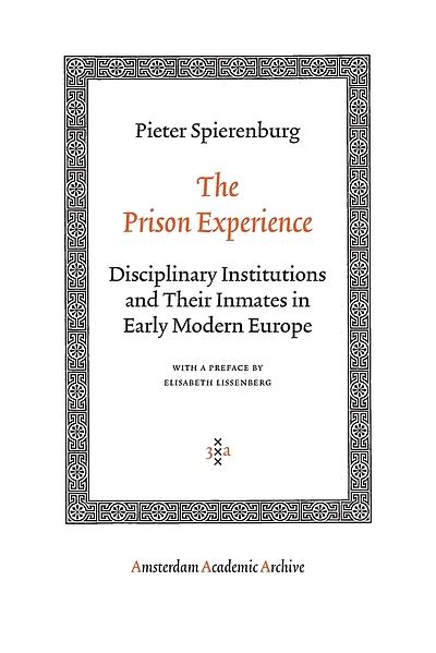 The Prison Experience: Disciplinary Institutions and Their Inmates in Early Modern Europe (Amsterdam PDF