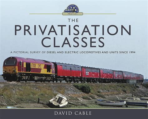 The Privatisation Classes A Pictorial Survey of Diesel and Electric Locomotives and Units since 1994 Modern Traction Profiles Epub