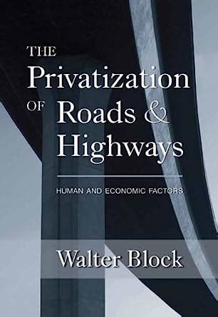 The Privatization of Roads and Highways Human and Economic Factors LvMI Epub