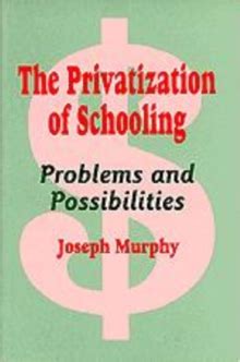 The Privatization of Schooling A Powerful Way to Change Schools and Enhance Learning PDF