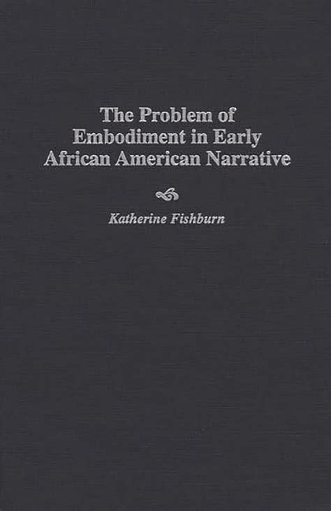 The Problem of Embodiment in Early African American Narrative PDF