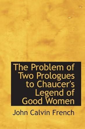 The Problem of the Two Prologues to Chaucer's Legend of Good Women Reader