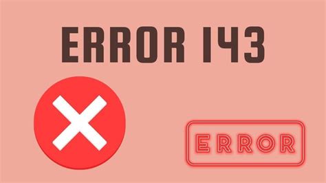 The Problem with Error 143