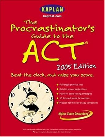 The Procrastinator s Guide to the ACT 2005 Kaplan ACT Strategies for Super Busy Students PDF